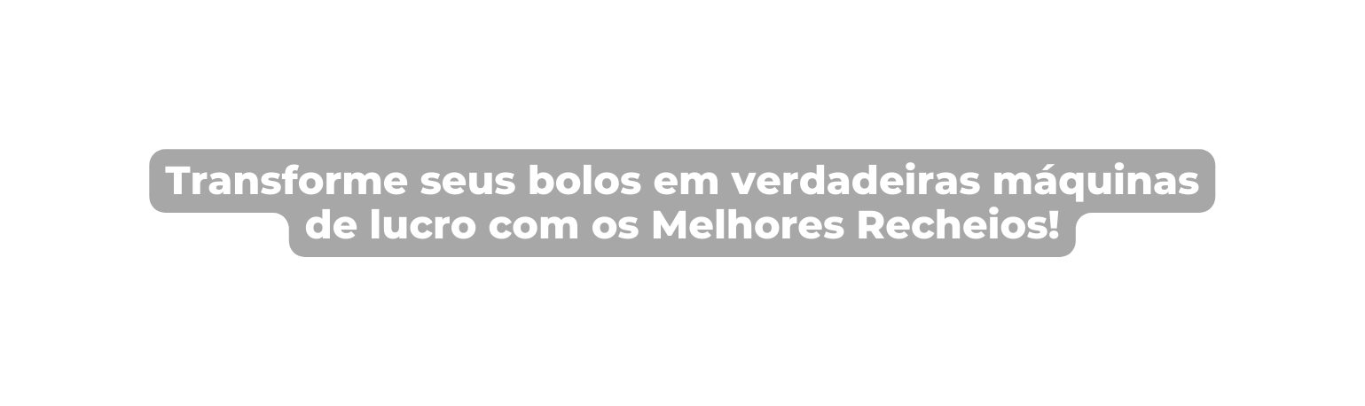 Transforme seus bolos em verdadeiras máquinas de lucro com os Melhores Recheios